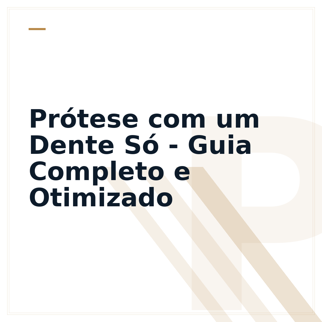 Prótese com um Dente Só - Guia Completo e Otimizado