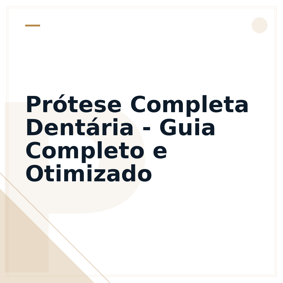 Prótese Completa Dentária - Guia Completo e Otimizado