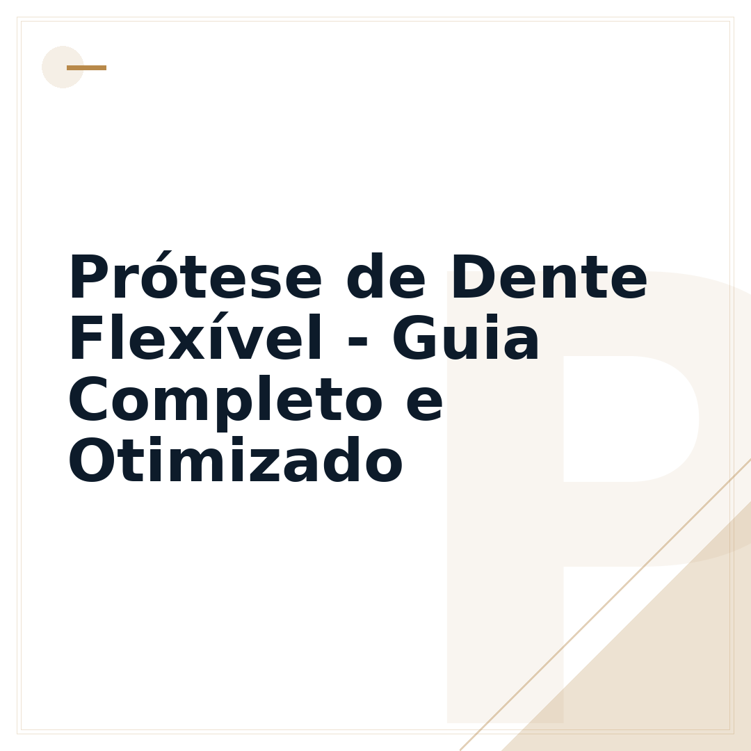 Prótese de Dente Flexível - Guia Completo e Otimizado