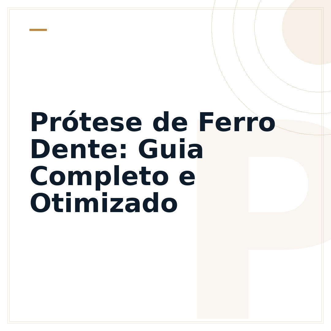Prótese de Ferro Dente: Guia Completo e Otimizado