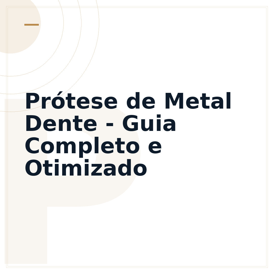 Prótese de Metal Dente - Guia Completo e Otimizado
