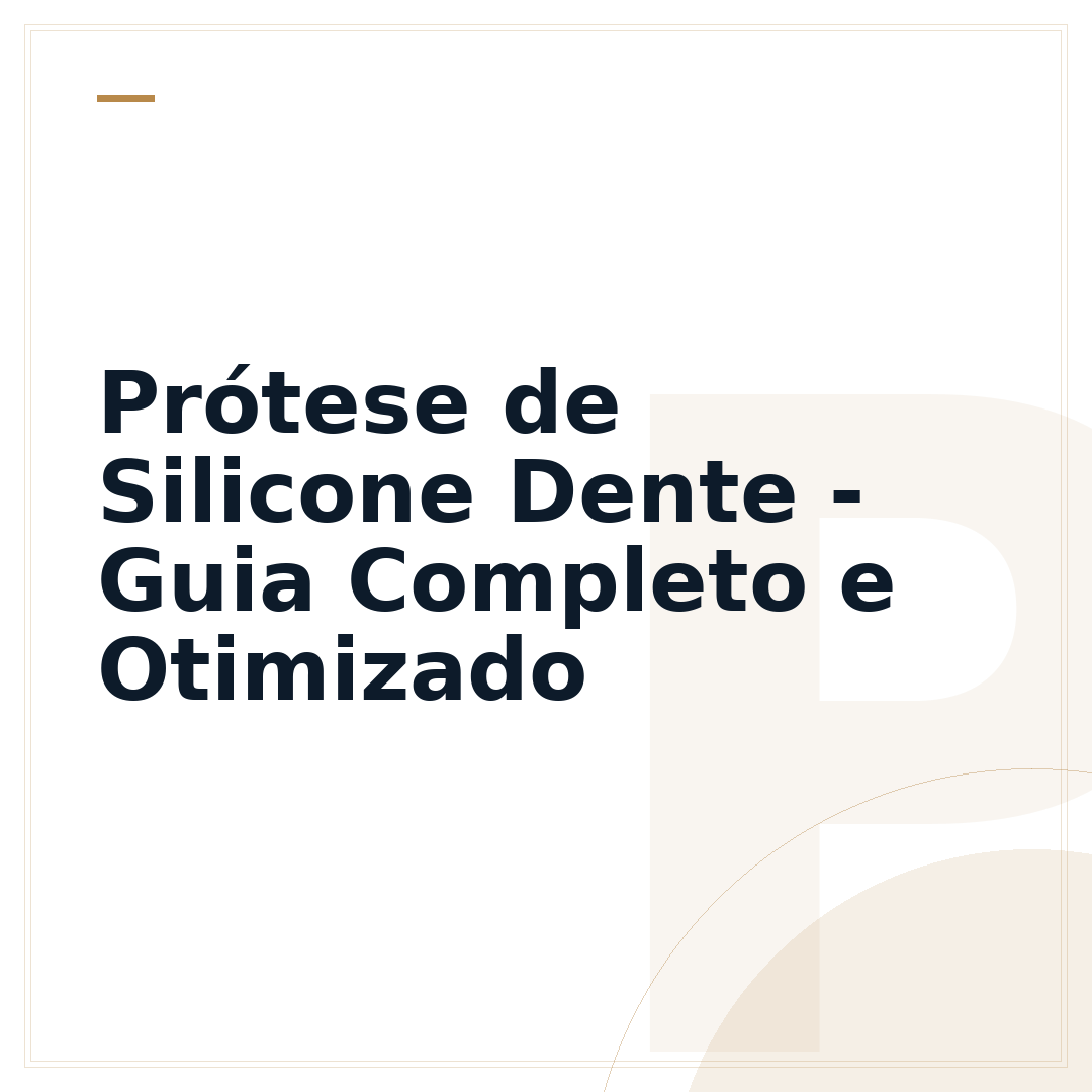 Prótese de Silicone Dente - Guia Completo e Otimizado