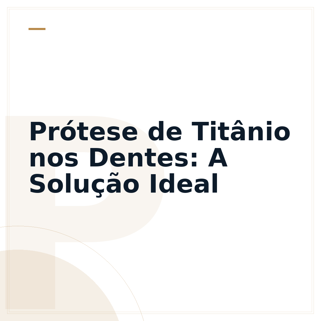 Prótese de Titânio nos Dentes: A Solução Ideal