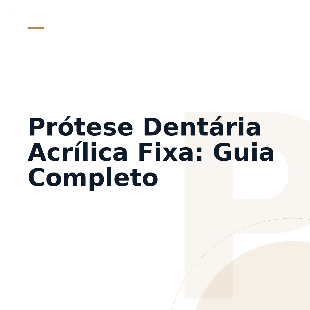 Prótese Dentária Acrílica Fixa: Guia Completo