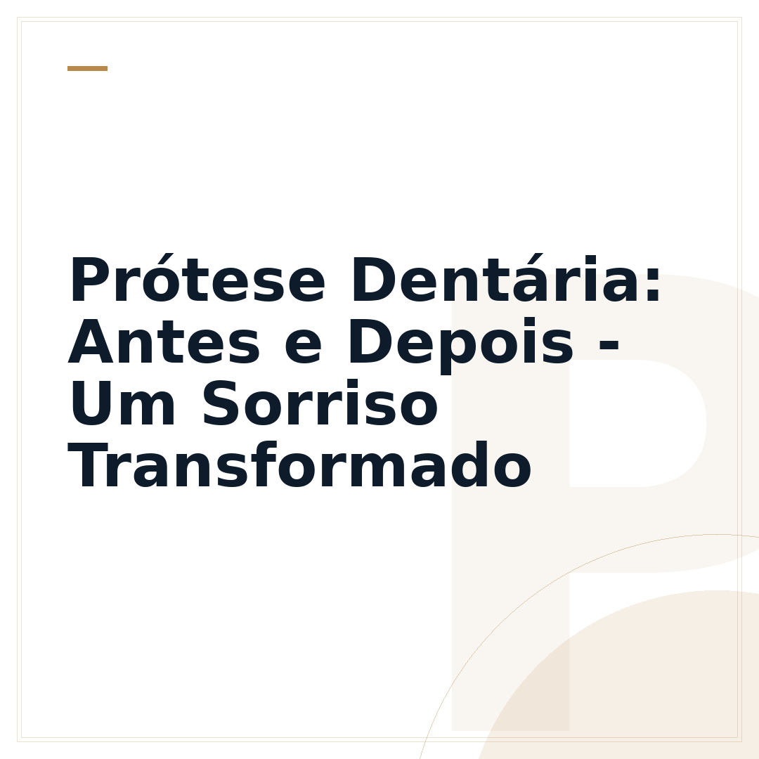 Prótese Dentária: Antes e Depois - Um Sorriso Transformado