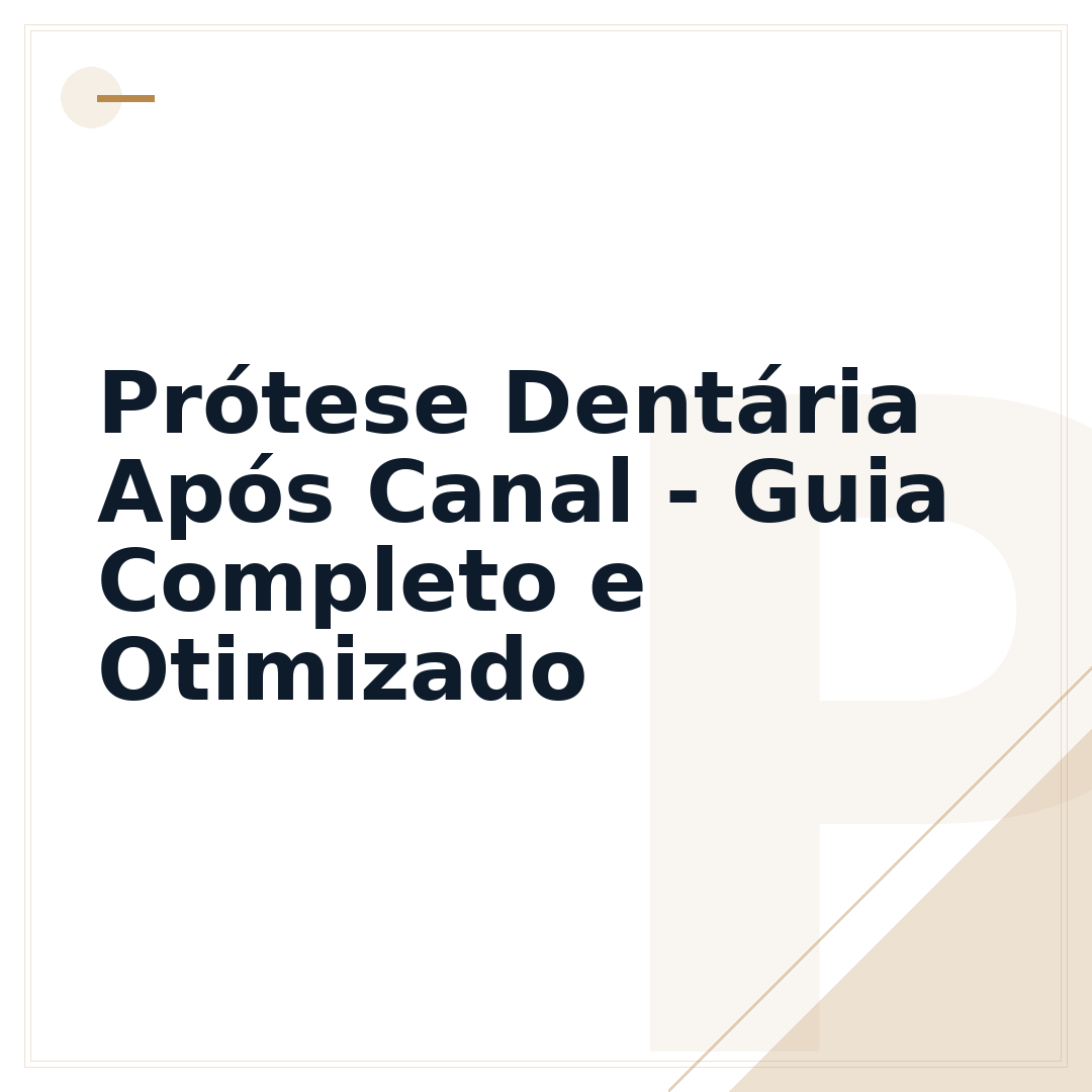 Prótese Dentária Após Canal - Guia Completo e Otimizado