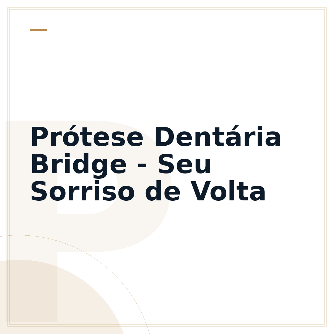 Prótese Dentária Bridge - Seu Sorriso de Volta