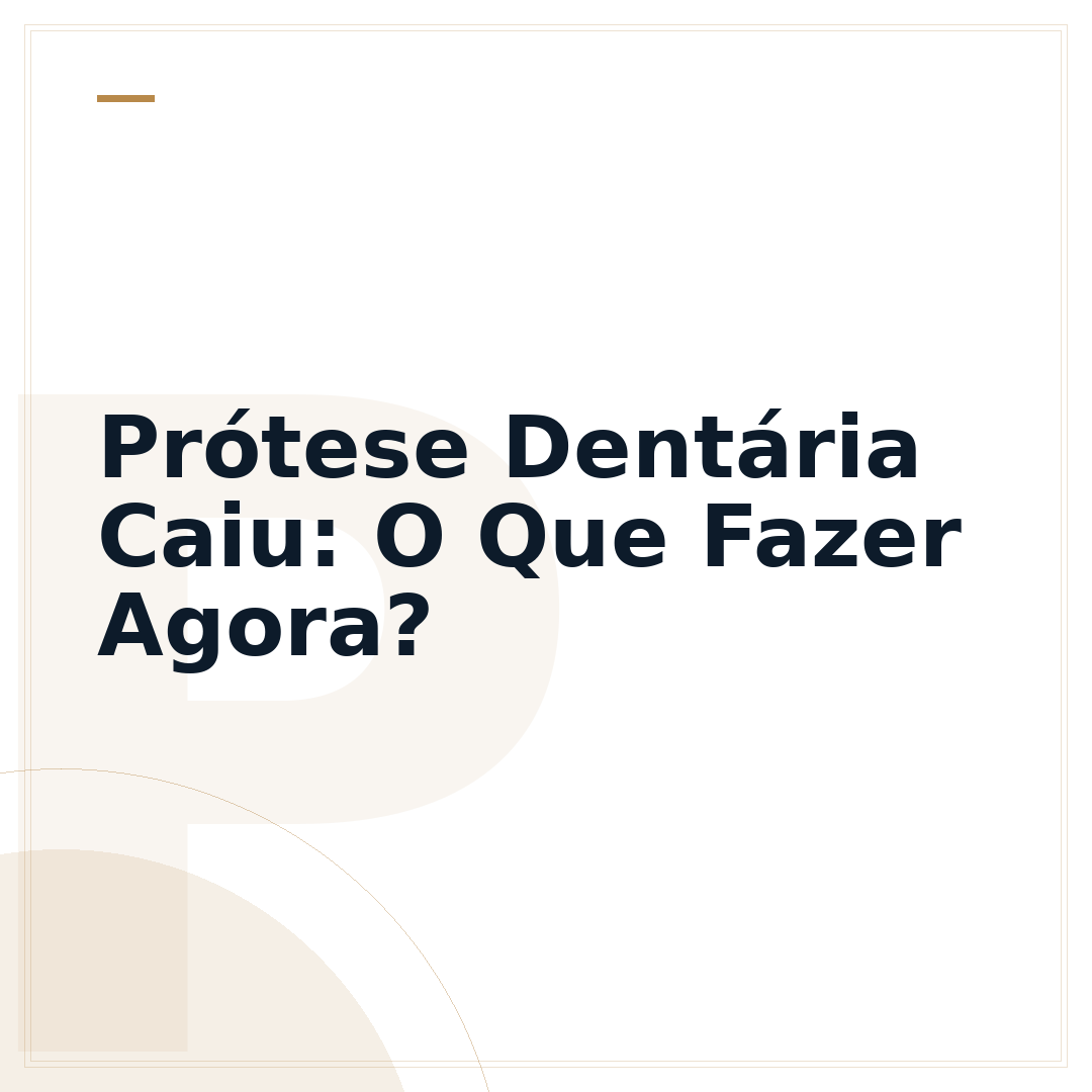 Prótese Dentária Caiu: O Que Fazer Agora?
