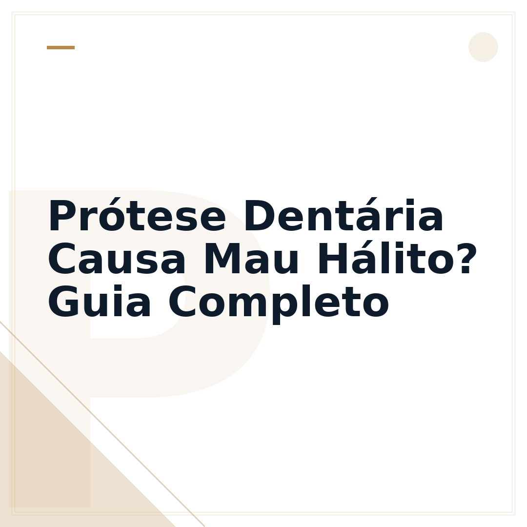 Prótese Dentária Causa Mau Hálito? Guia Completo