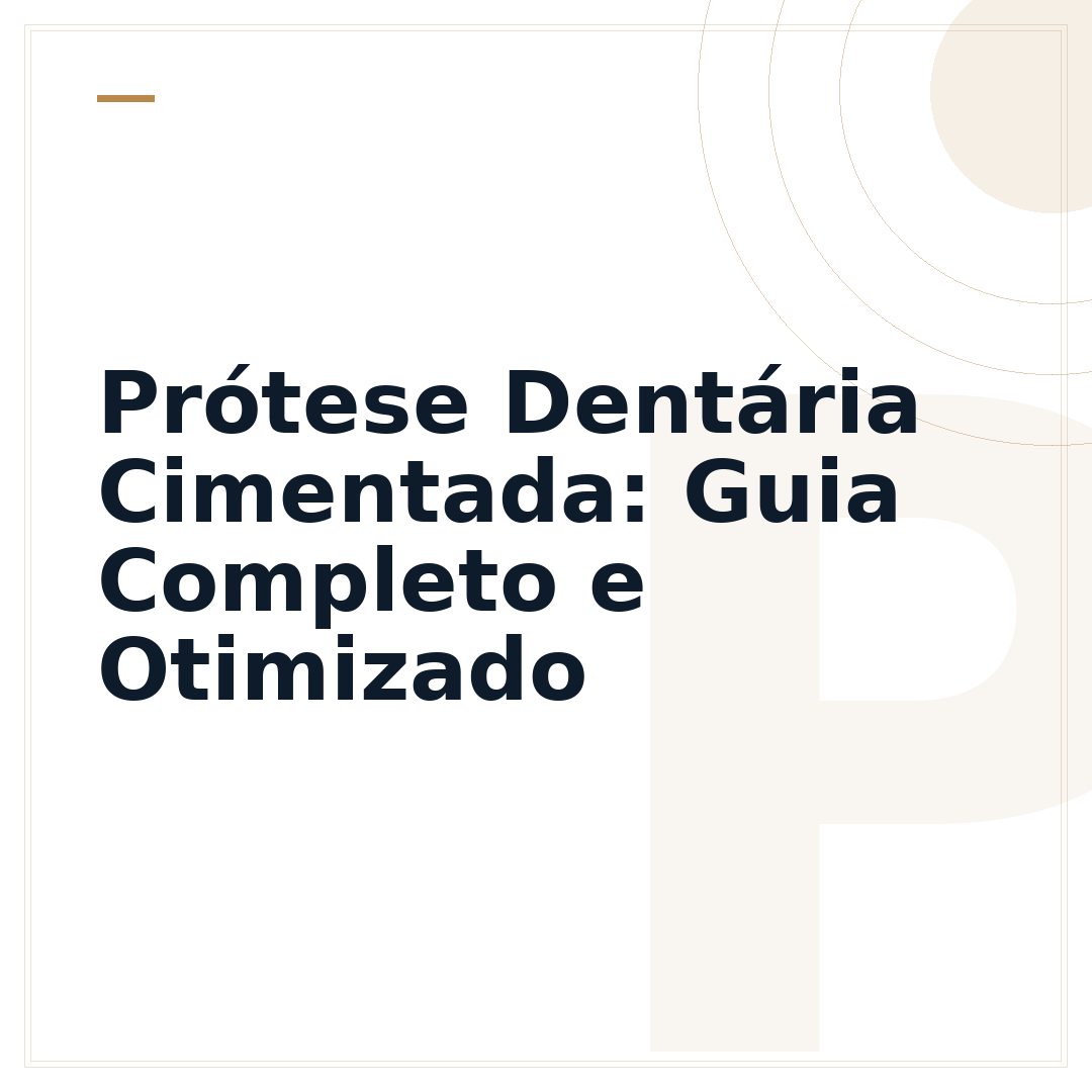 Prótese Dentária Cimentada: Guia Completo e Otimizado