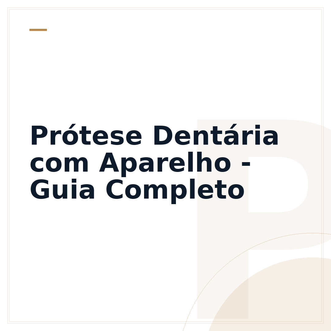 Prótese Dentária com Aparelho - Guia Completo
