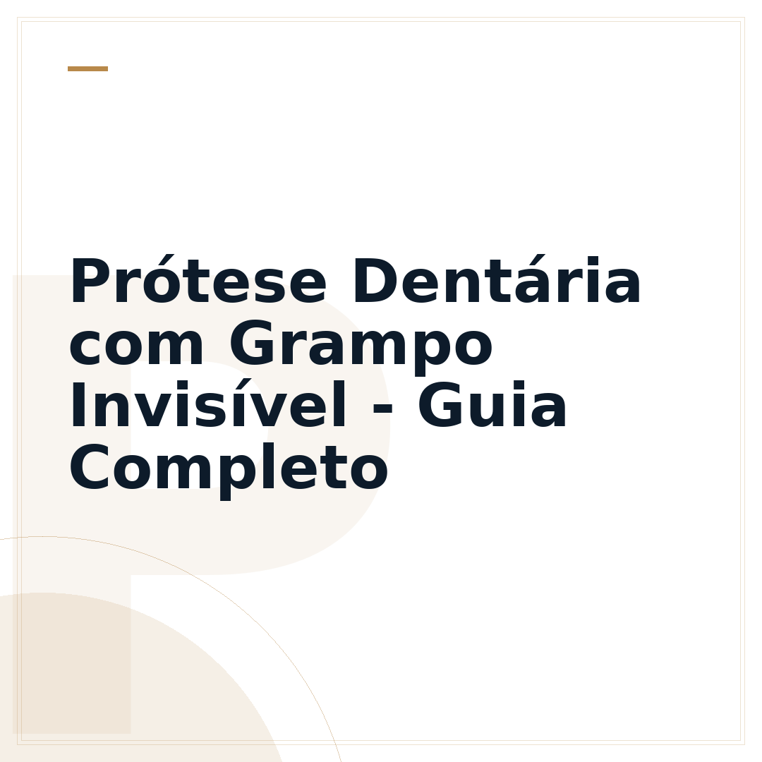 Prótese Dentária com Grampo Invisível - Guia Completo