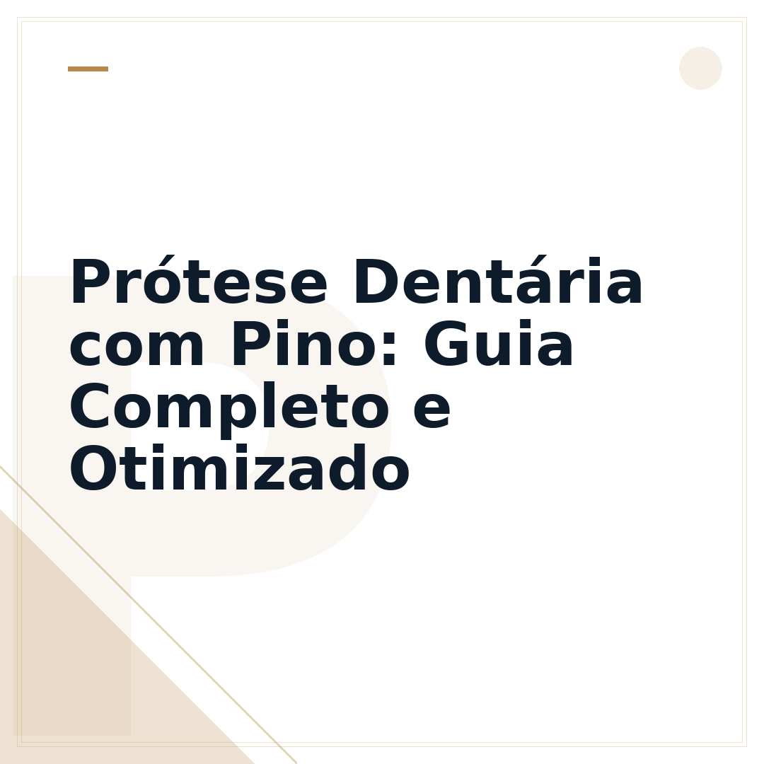 Prótese Dentária com Pino: Guia Completo e Otimizado