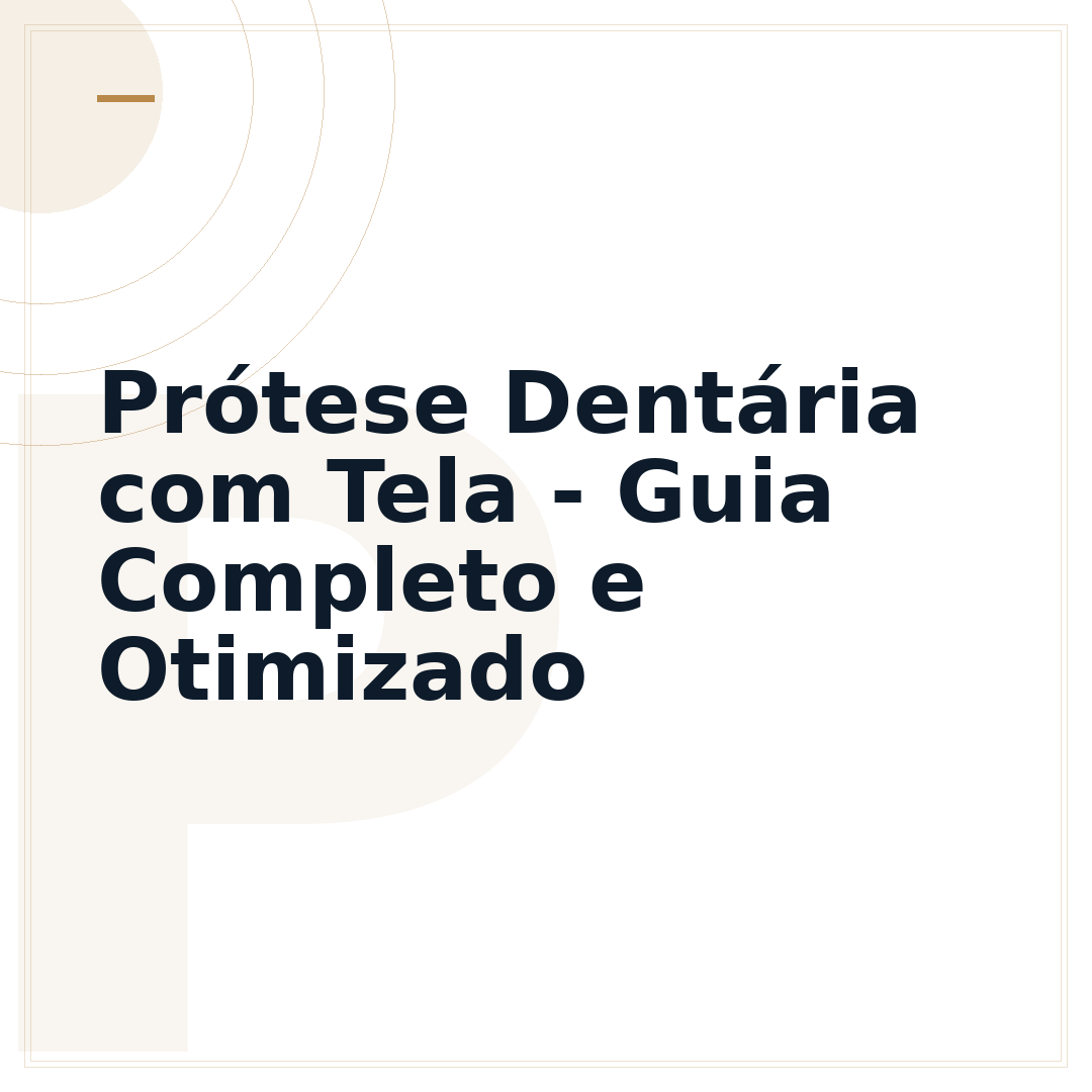 Prótese Dentária com Tela - Guia Completo e Otimizado