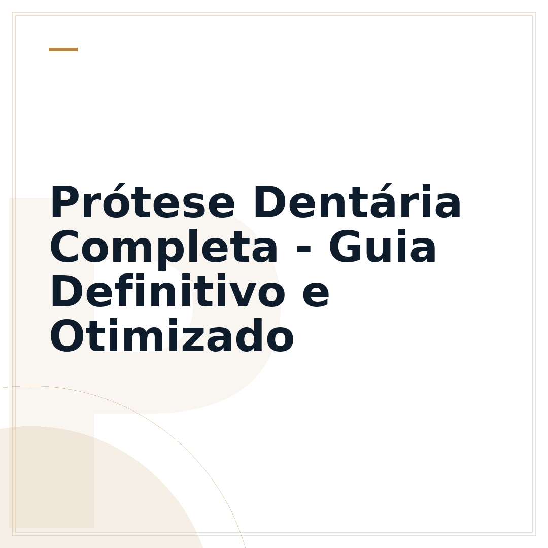 Prótese Dentária Completa - Guia Definitivo e Otimizado