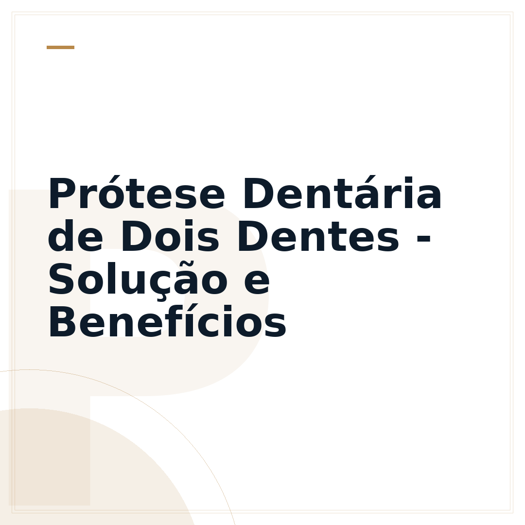 Prótese Dentária de Dois Dentes - Solução e Benefícios