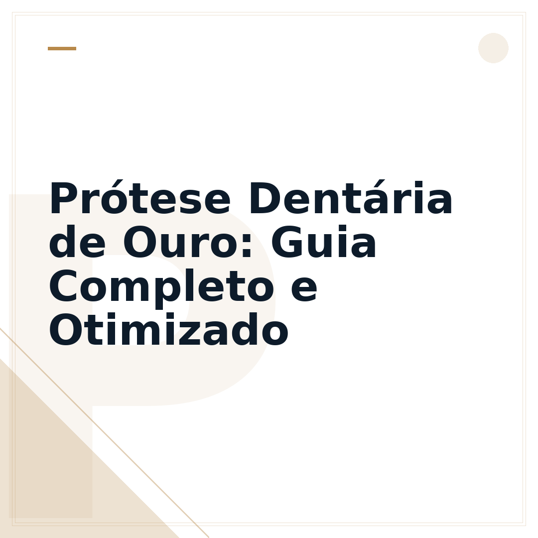 Prótese Dentária de Ouro: Guia Completo e Otimizado