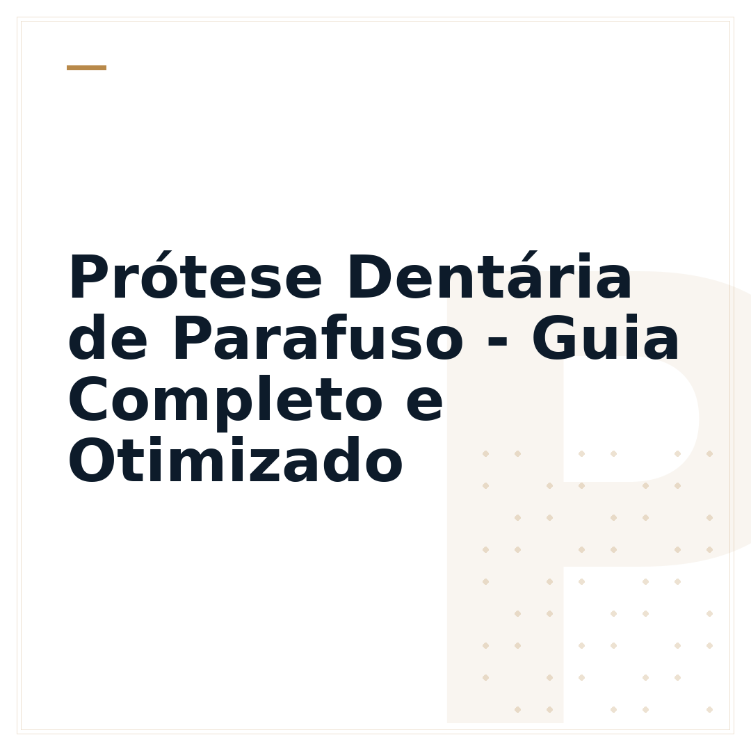 Prótese Dentária de Parafuso - Guia Completo e Otimizado
