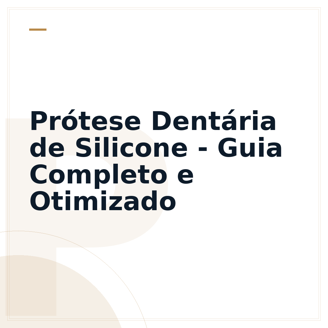 Prótese Dentária de Silicone - Guia Completo e Otimizado