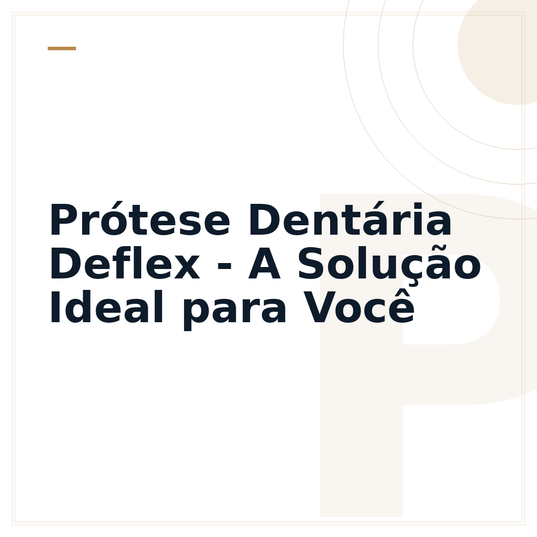 Prótese Dentária Deflex - A Solução Ideal para Você