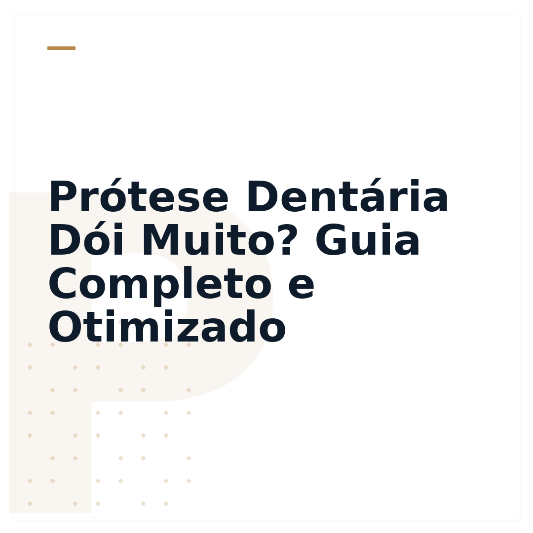 Prótese Dentária Dói Muito? Guia Completo e Otimizado