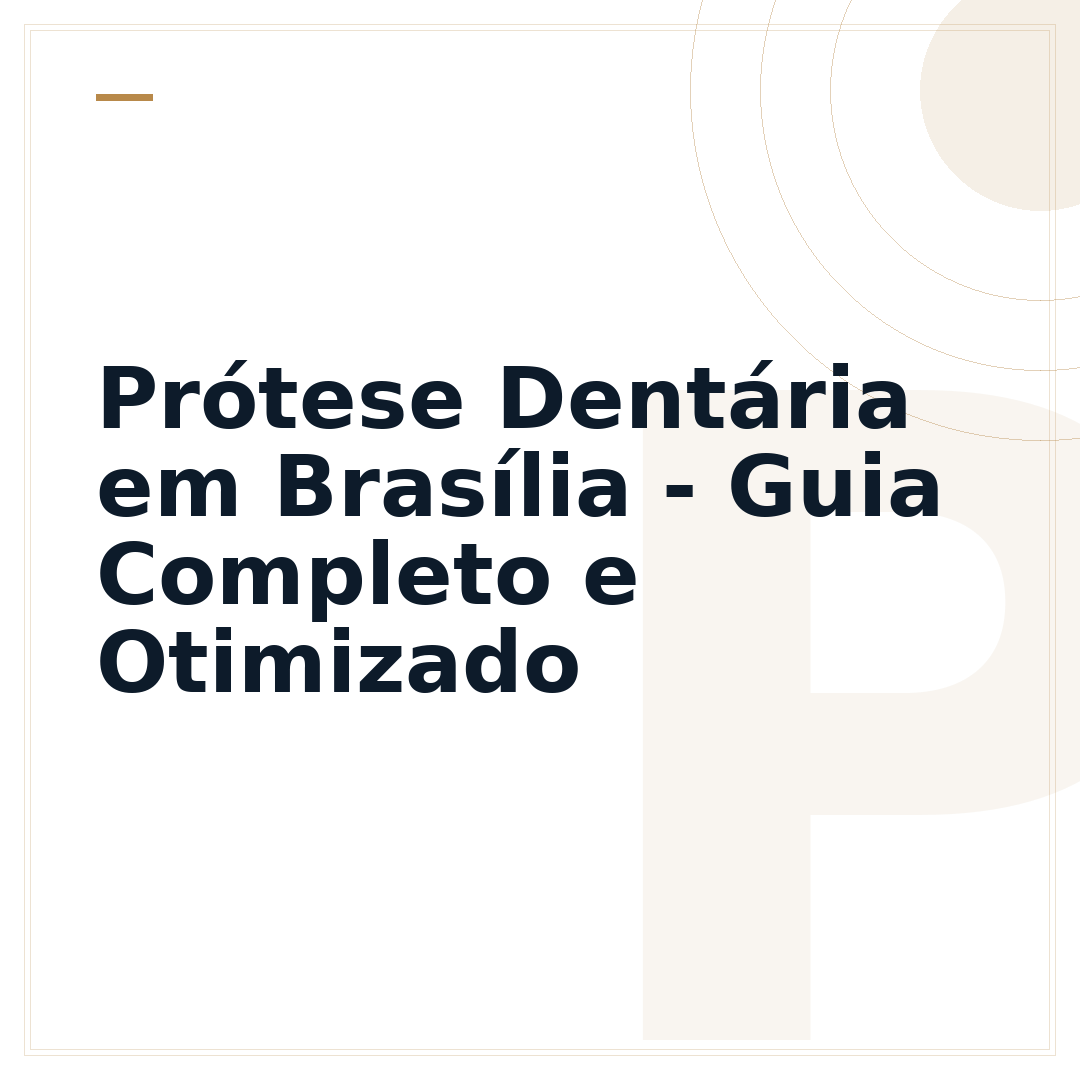 Prótese Dentária em Brasília - Guia Completo e Otimizado