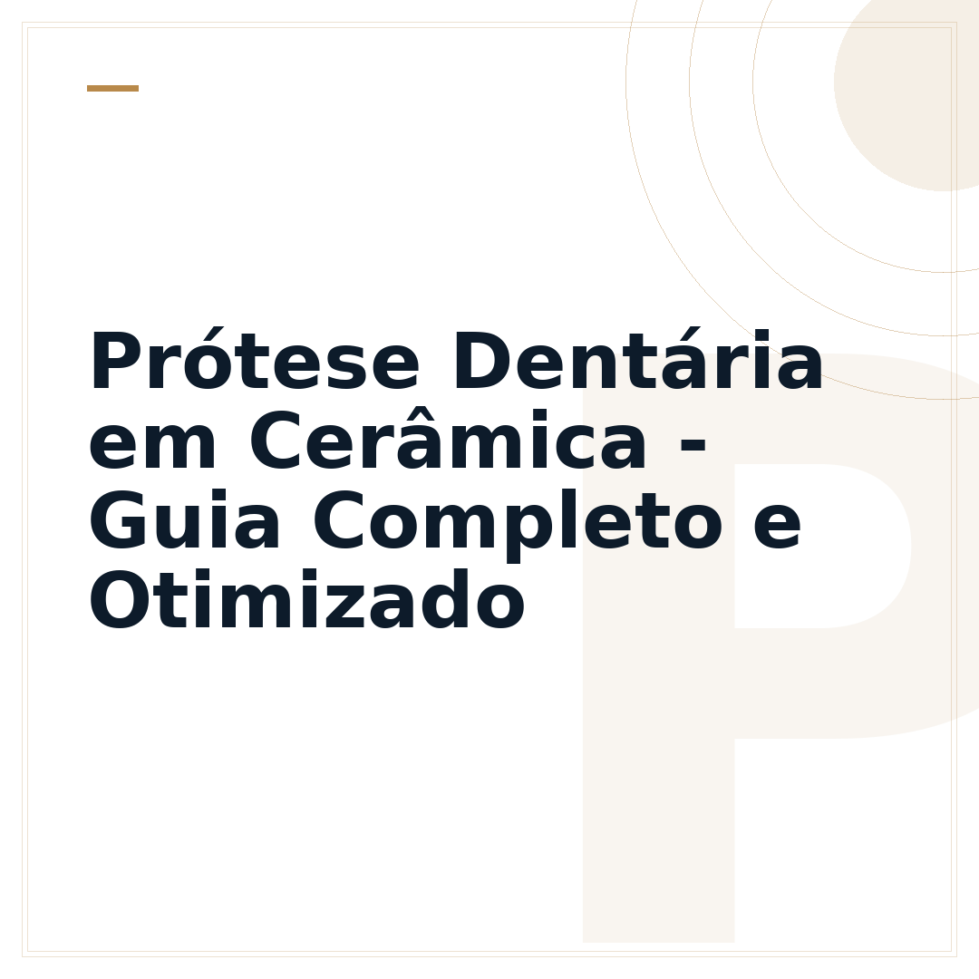 Prótese Dentária em Cerâmica - Guia Completo e Otimizado