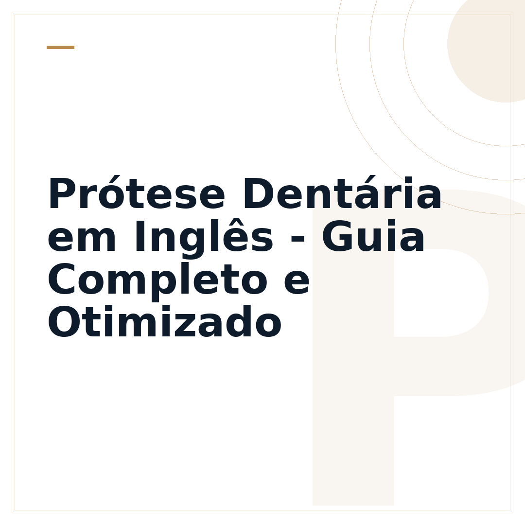 Prótese Dentária em Inglês - Guia Completo e Otimizado