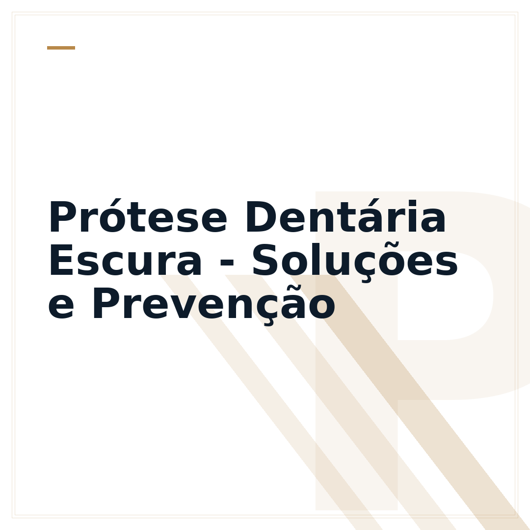 Prótese Dentária Escura - Soluções e Prevenção