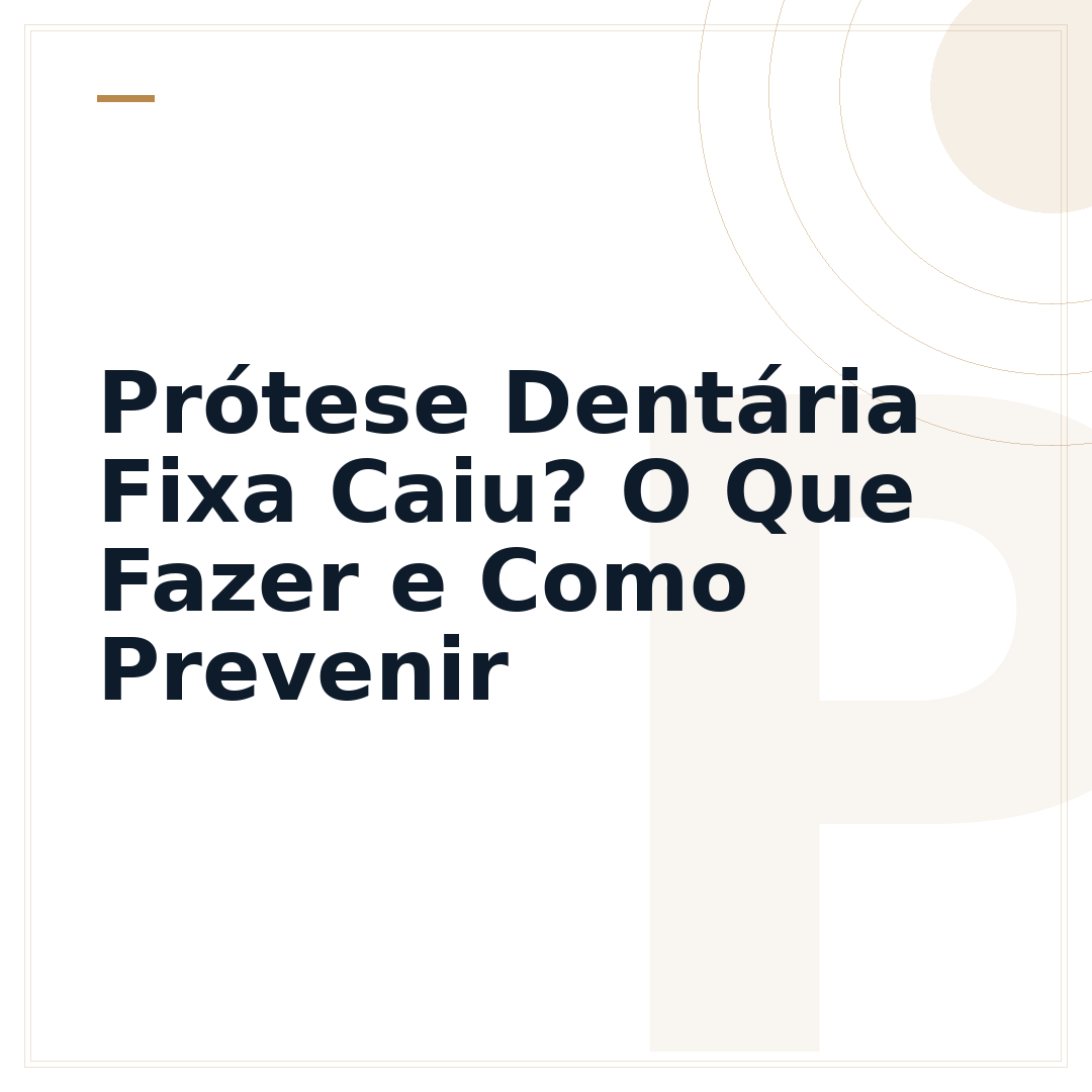 Prótese Dentária Fixa Caiu? O Que Fazer e Como Prevenir