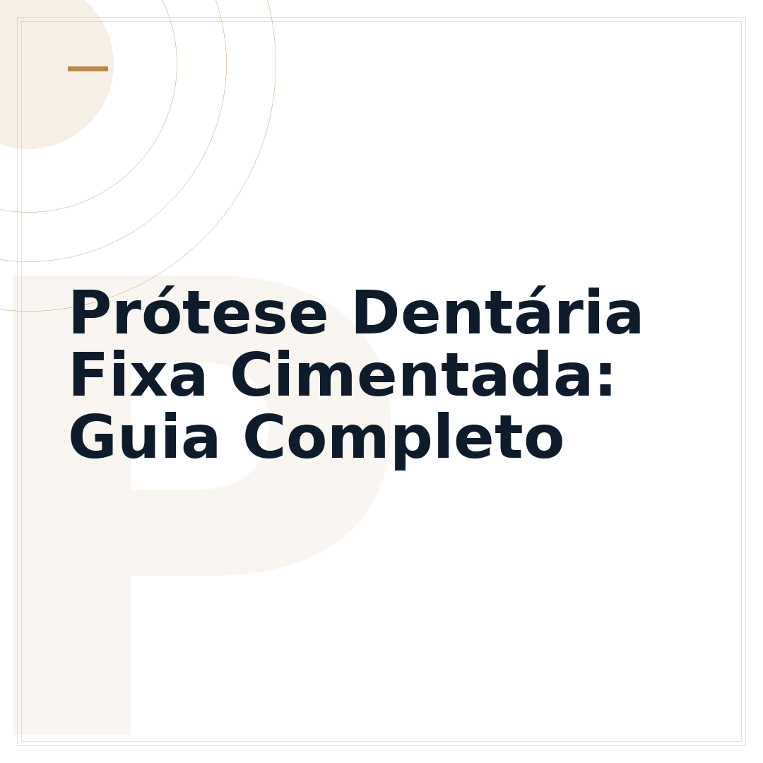 Prótese Dentária Fixa Cimentada: Guia Completo