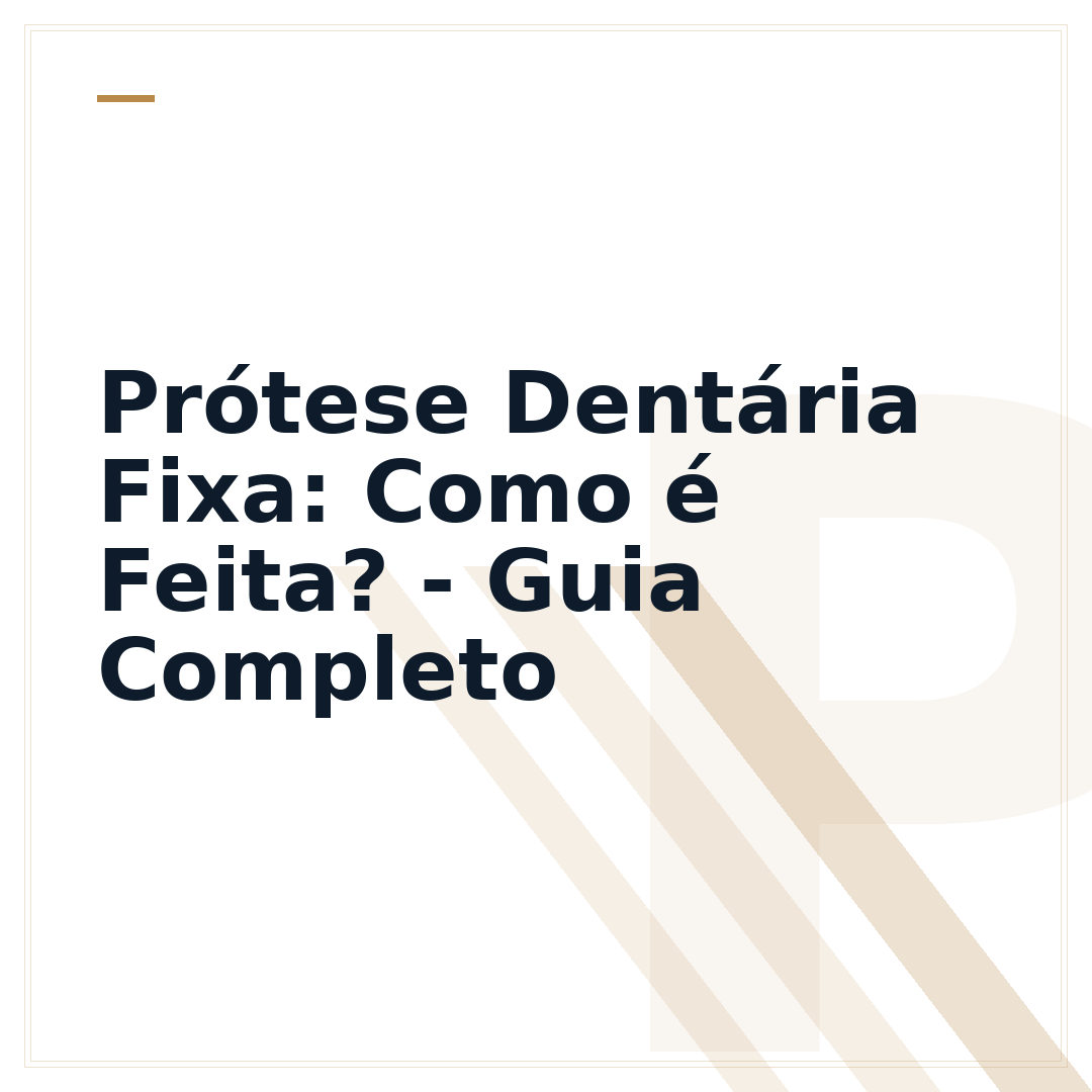 Prótese Dentária Fixa: Como é Feita? - Guia Completo