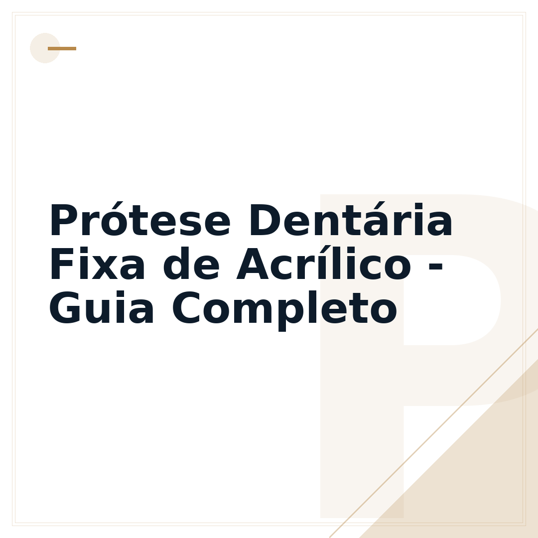 Prótese Dentária Fixa de Acrílico - Guia Completo