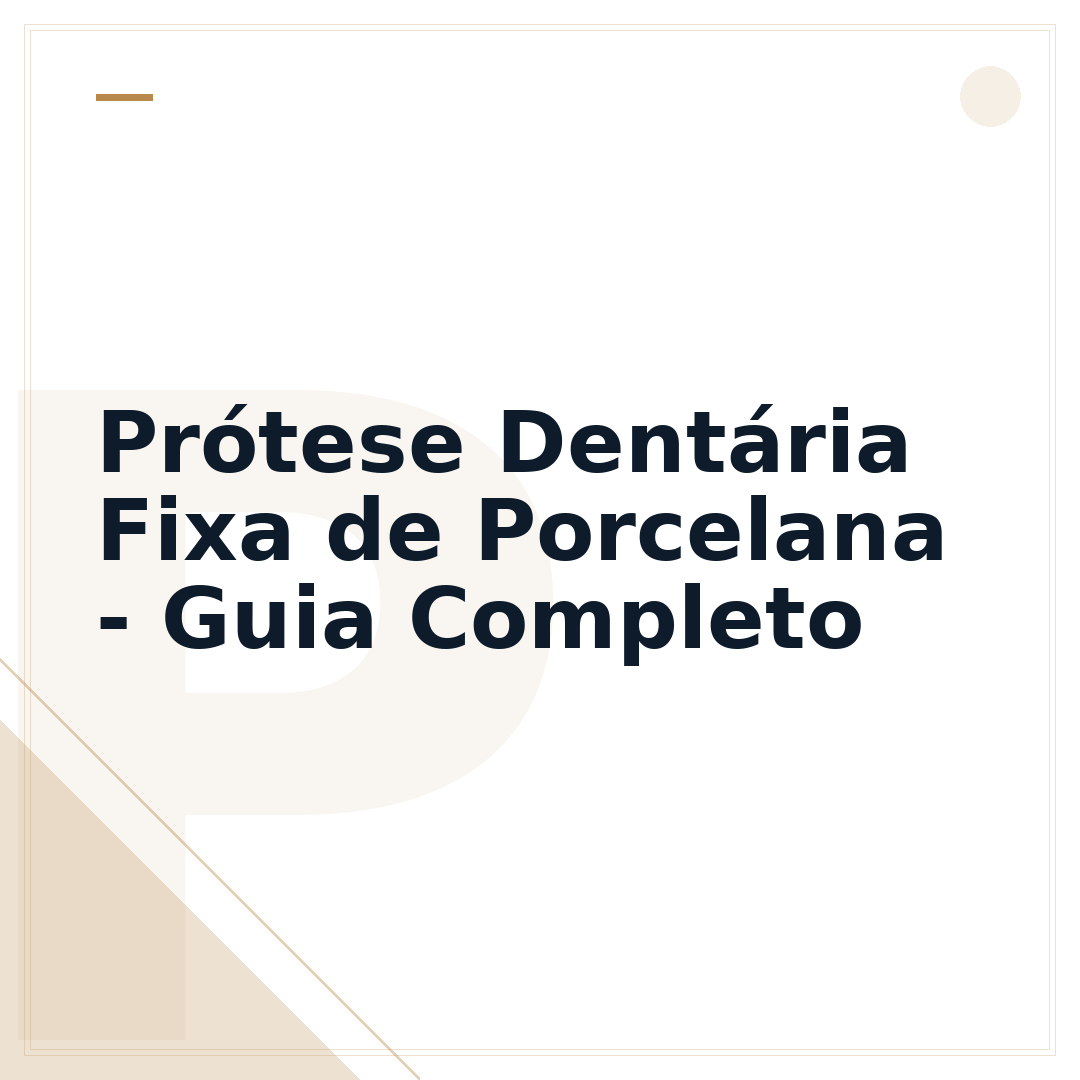 Prótese Dentária Fixa de Porcelana - Guia Completo