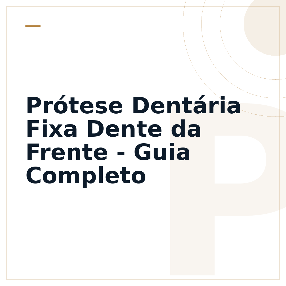 Prótese Dentária Fixa Dente da Frente - Guia Completo