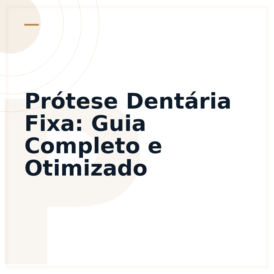 Prótese Dentária Fixa: Guia Completo e Otimizado