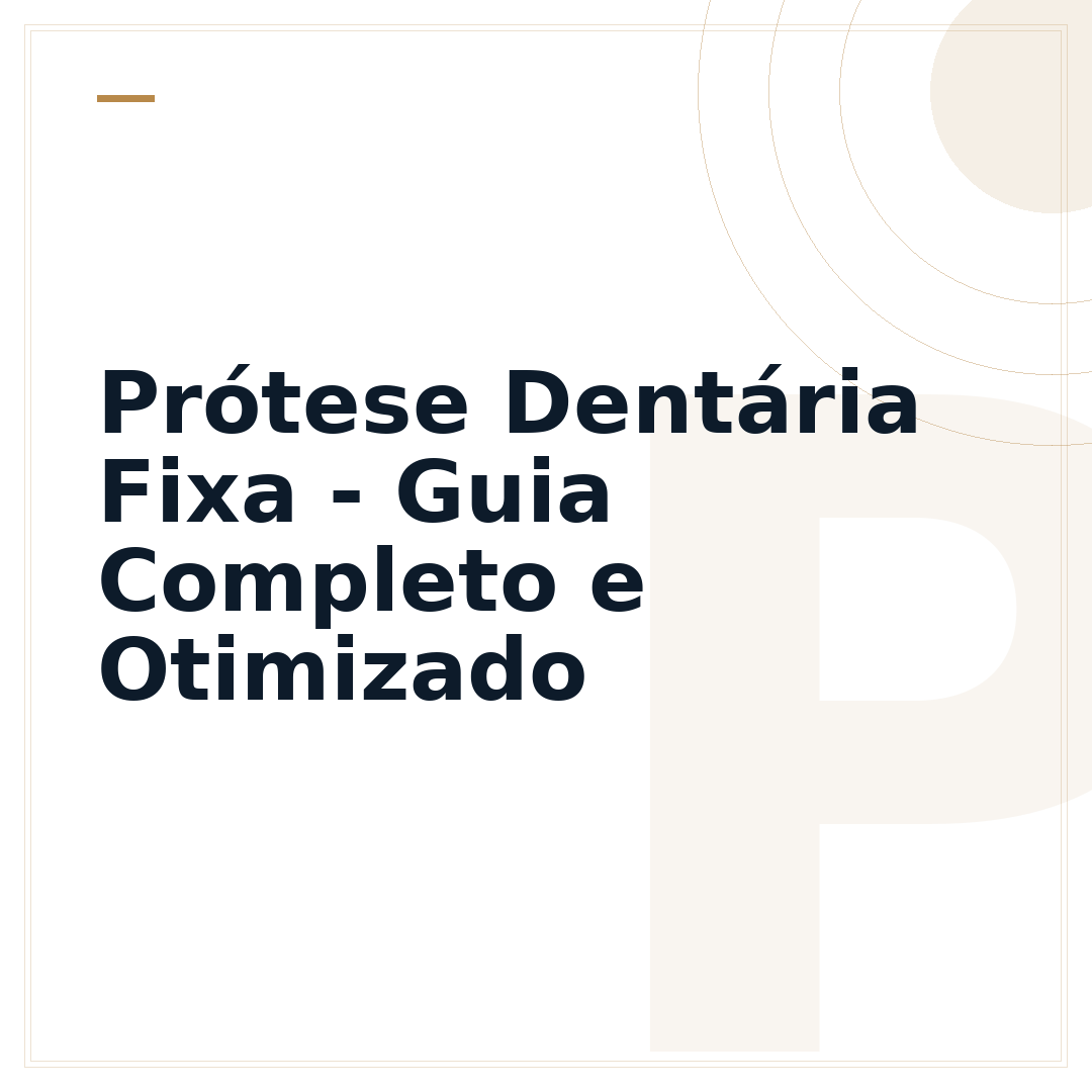Prótese Dentária Fixa - Guia Completo e Otimizado