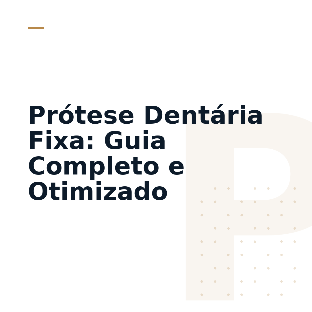 Prótese Dentária Fixa: Guia Completo e Otimizado
