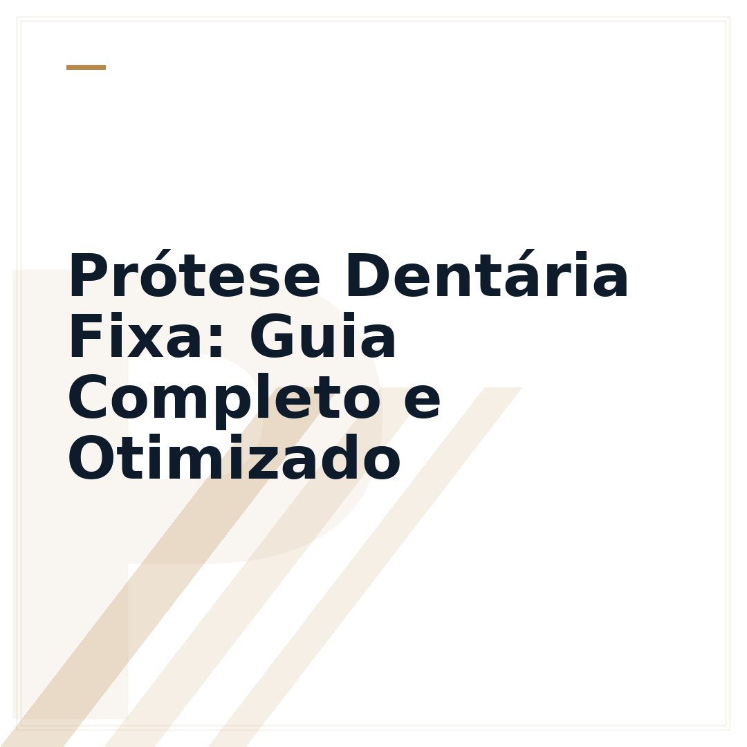 Prótese Dentária Fixa: Guia Completo e Otimizado