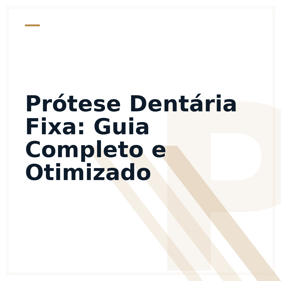 Prótese Dentária Fixa: Guia Completo e Otimizado