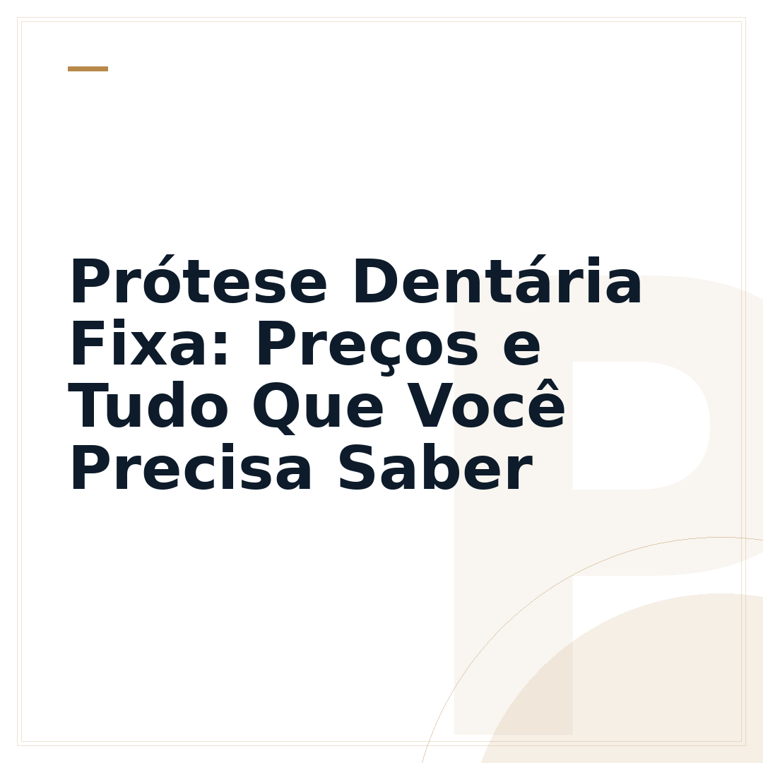 Prótese Dentária Fixa: Preços e Tudo Que Você Precisa Saber