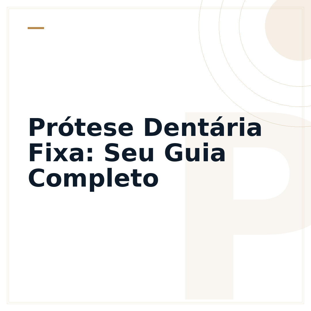 Prótese Dentária Fixa: Seu Guia Completo