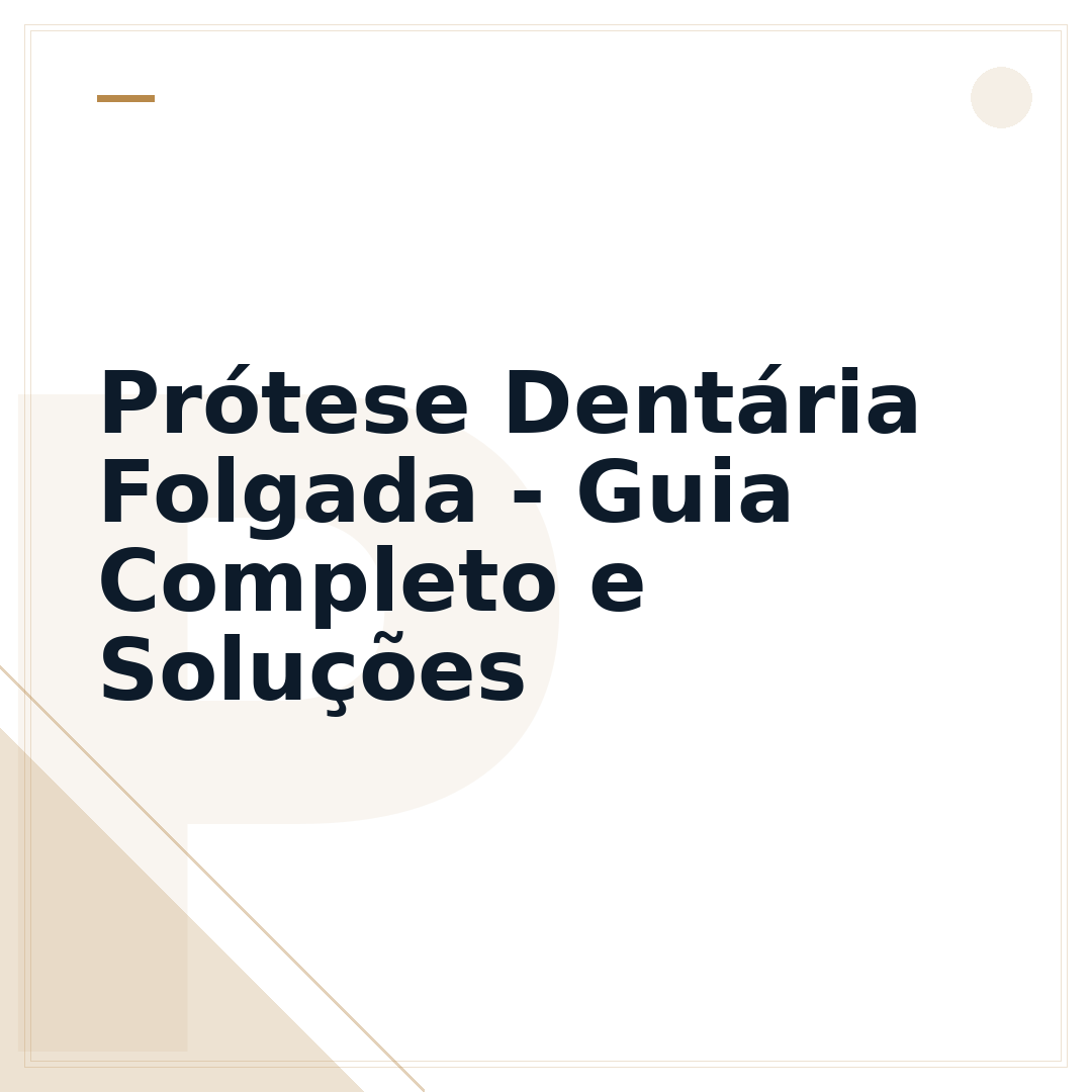 Prótese Dentária Folgada - Guia Completo e Soluções