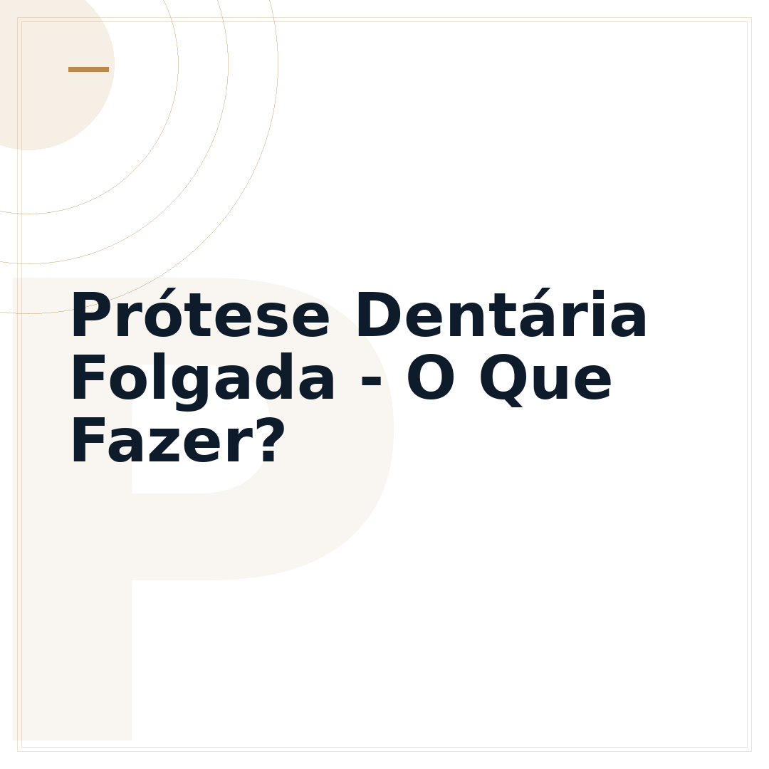 Prótese Dentária Folgada - O Que Fazer?