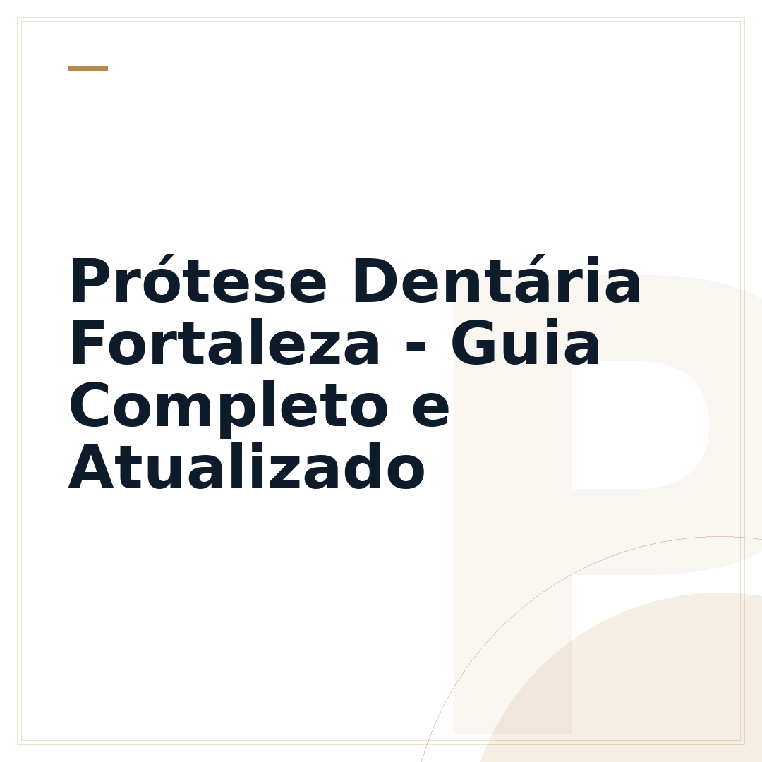 Prótese Dentária Fortaleza - Guia Completo e Atualizado