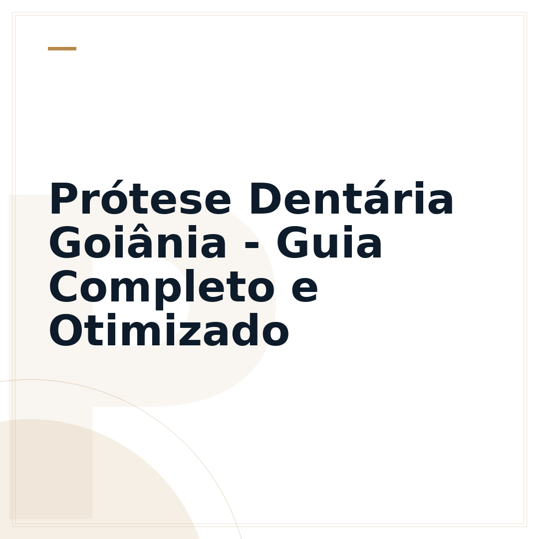 Prótese Dentária Goiânia - Guia Completo e Otimizado