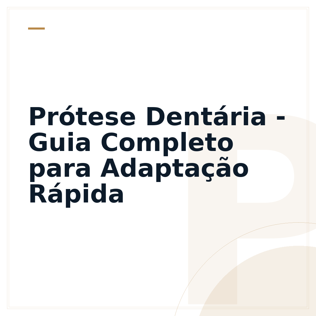 Prótese Dentária - Guia Completo para Adaptação Rápida
