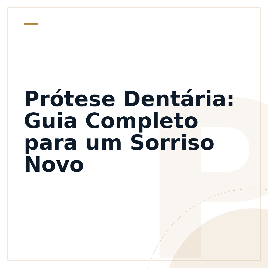 Prótese Dentária: Guia Completo para um Sorriso Novo