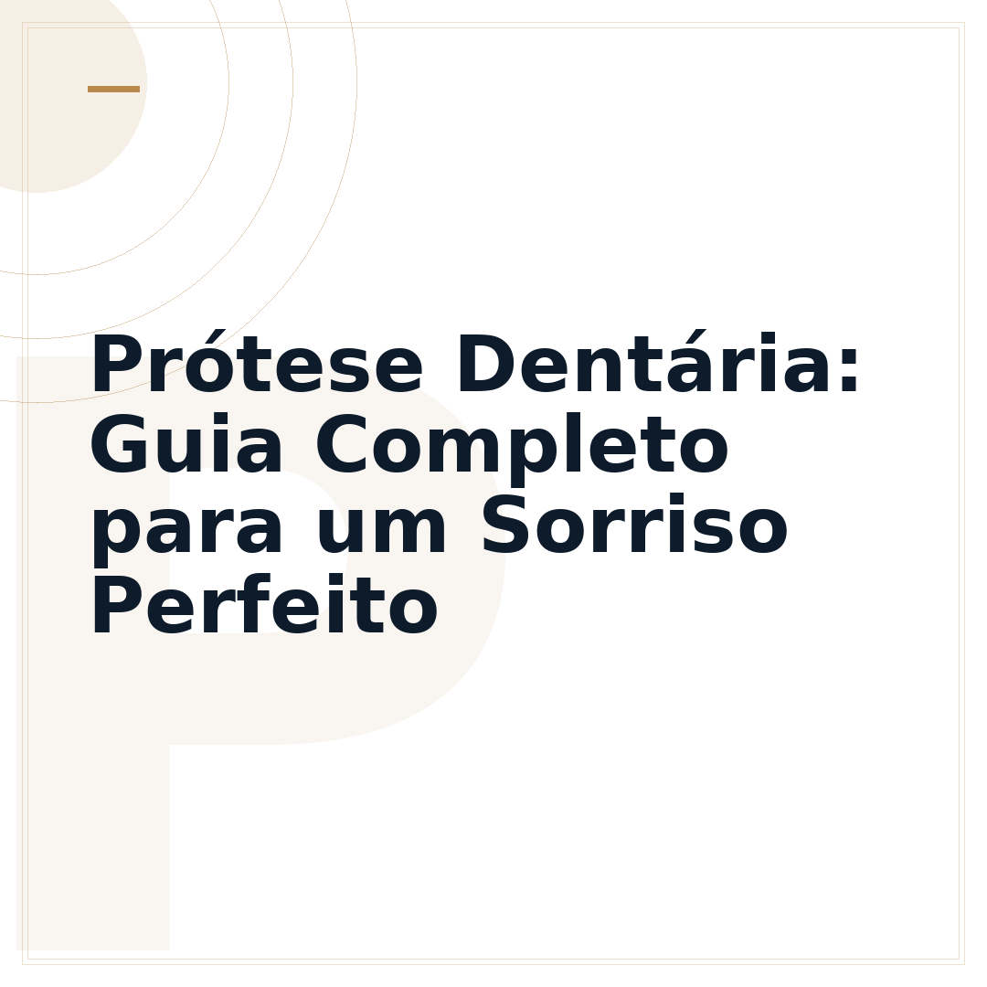 Prótese Dentária: Guia Completo para um Sorriso Perfeito