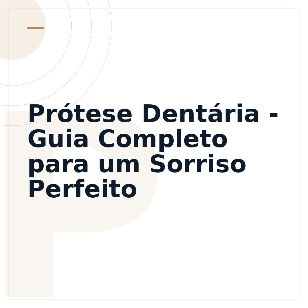 Prótese Dentária - Guia Completo para um Sorriso Perfeito